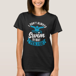 Camiseta Atleta de Natação Eu Nem Sempre Nado Oh Espere Sim