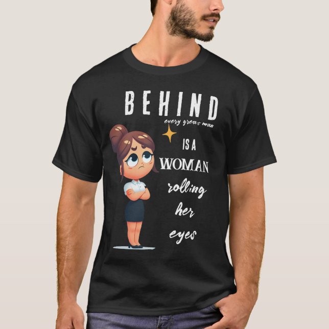 Camiseta Atrás de cada Excelente há uma mulher rodando seus (Frente)