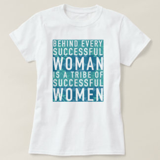 Camiseta Atrás de cada mulher bem sucedida é um tribo de
