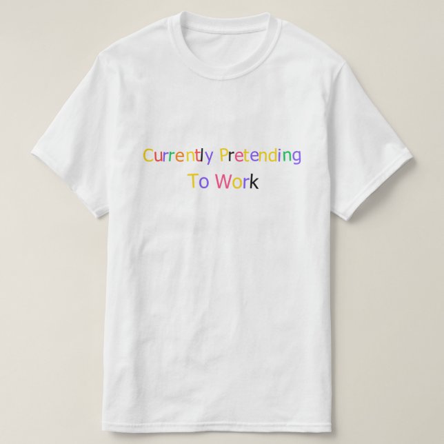 Camiseta Atualmente Fingindo Trabalhar Engraçado Sarcástico (Frente do Design)