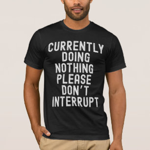 Camiseta Atualmente não fazendo nada