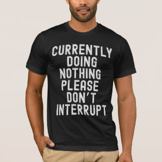 Camiseta Atualmente não fazendo nada