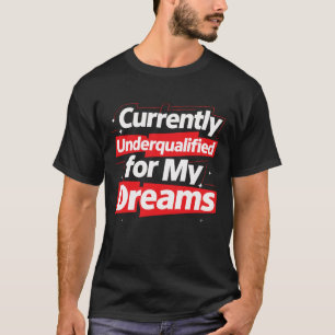 Camiseta Atualmente subqualificado para meus sonhos - Engra