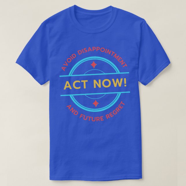 Camiseta Atuar Agora Evite Desapontamento E Arrependimento  (Frente do Design)