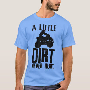 Camiseta ATV Uma Pequena Sujeira Nunca Machuca 4 Quad Bike 