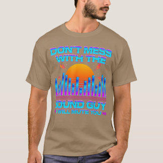 Camiseta Audio Engineer Quotes Dont Mess withhe Sound Guy f