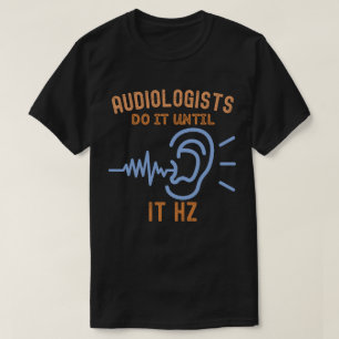Camiseta Audiologistas Fazem Até Hz