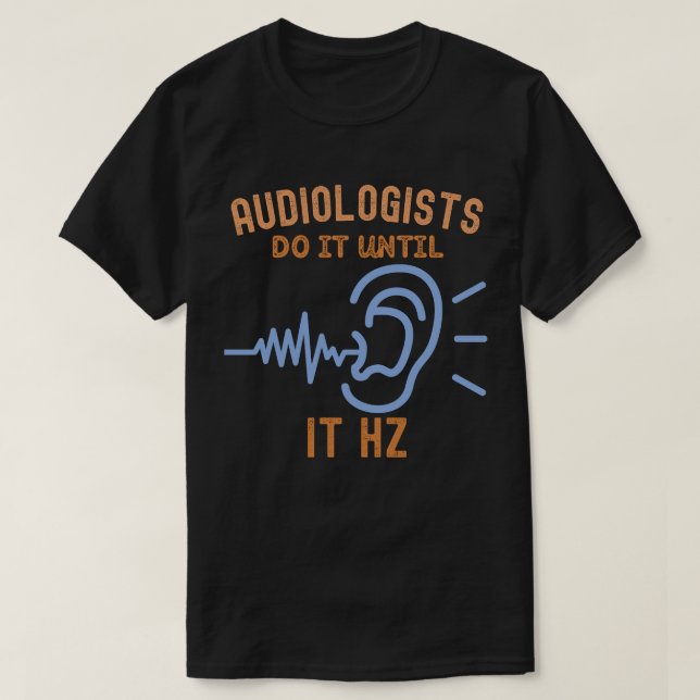 Camiseta Audiologistas Fazem Até Que Seja Hz (Frente do Design)
