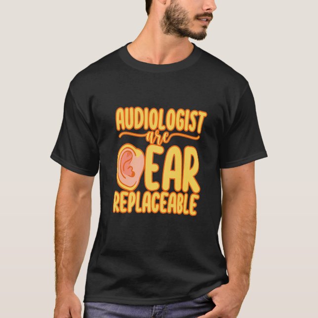 Camiseta Audiologists Are Ear Replaceable   (Frente)