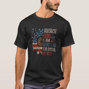 Camiseta August Girl I Am Who I Your Approval Flag Ameri