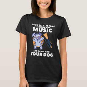 Camiseta Aumente A Música E Dance Com O Seu Cachorro