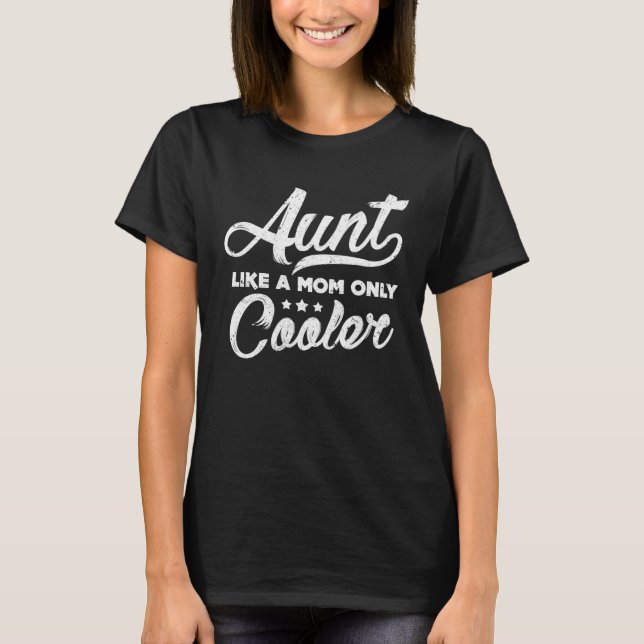 Camiseta Aunt Like A Mom Only Cooler  Cute Auntie (Frente)