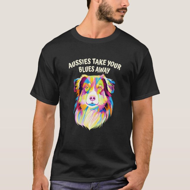 Camiseta Aussies Take Your Blues Away Australian Shepherd D (Frente)