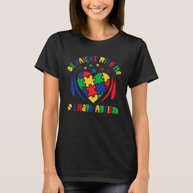 Camiseta Autism Awareness Be Patient With Me I Have Autism  (Frente)