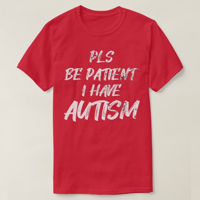 Camiseta Autism awareness Pls be Patient I have Autism (Frente do Design)