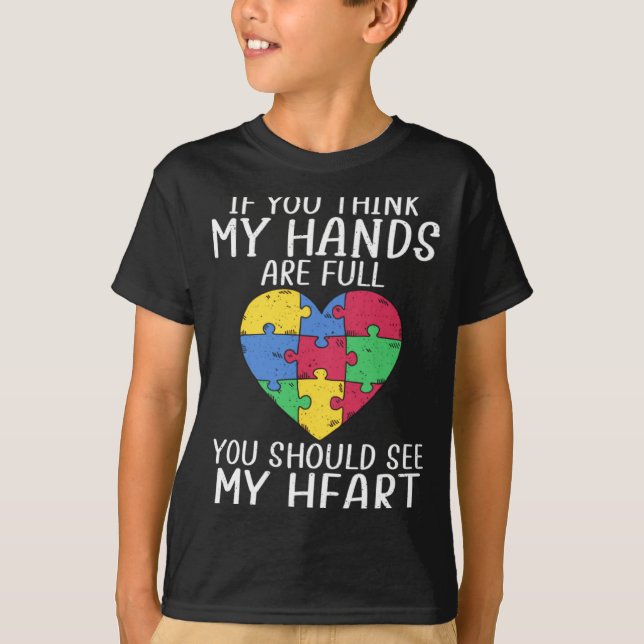 Camiseta Autism Awareness When You Think My Hands Are Full  (Frente)