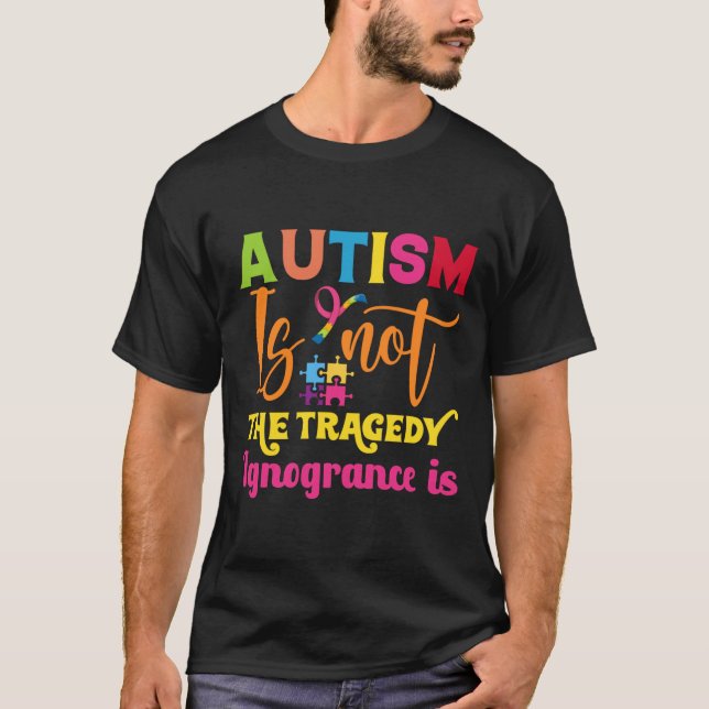 Camiseta Autismo Não É Uma Ignorância Tragédia É Autismo Aw (Frente)