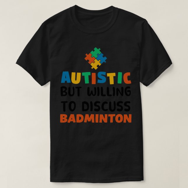 Camiseta Autista mas disposto a discutir Badminton Autism G (Frente do Design)