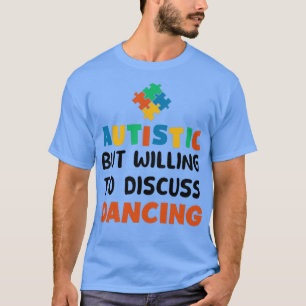 Camiseta Autista mas disposto a discutir o Autismo Dançante