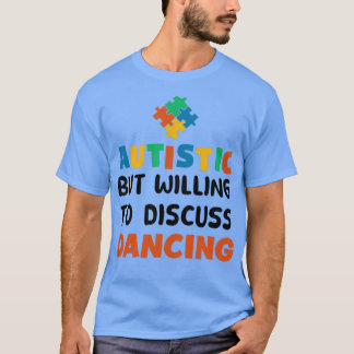 Camiseta Autista mas disposto a discutir o Autismo Dançante