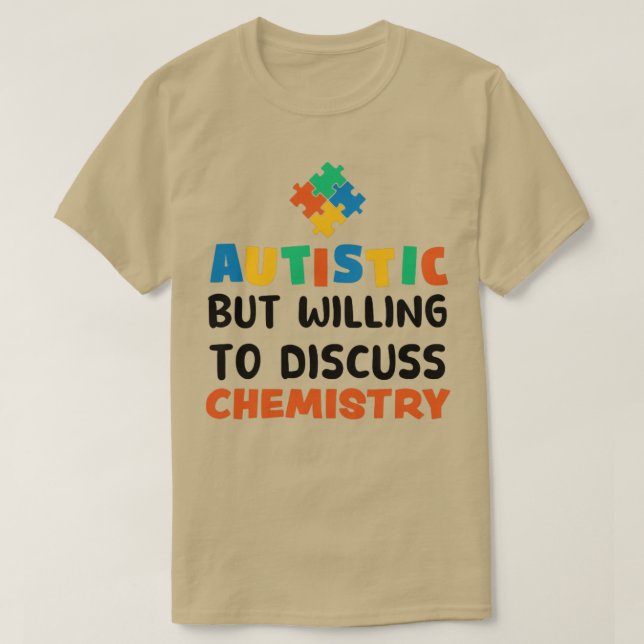 Camiseta Autista, mas disposto a discutir o Autismo de Quím (Frente do Design)