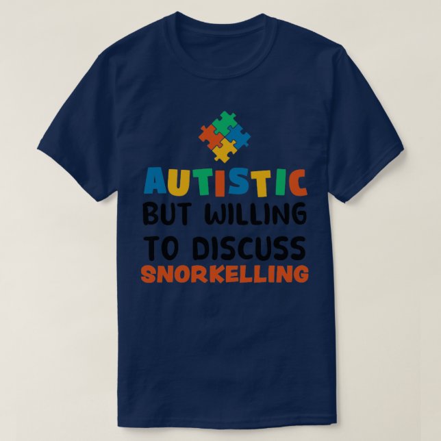 Camiseta Autista, mas disposto a discutir o Autismo Snorkel (Frente do Design)