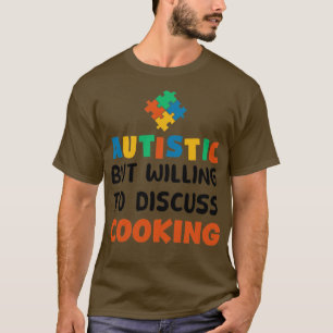 Camiseta Autista mas disposto a discutir o Cozinhar Autismo