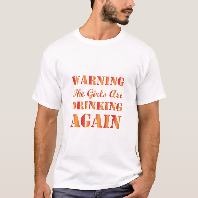 Camiseta Avisar As Garotas São Bebendo Novamente (Frente)
