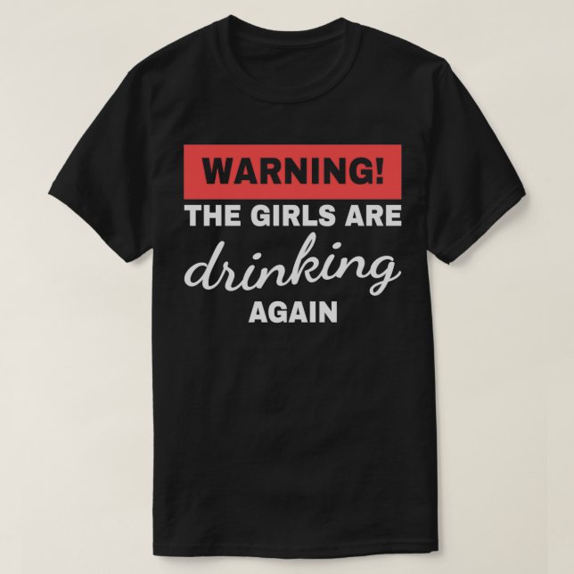 Camiseta Aviso Às Meninas São Bebendo Novamente Bebendo Ami (Frente do Design)