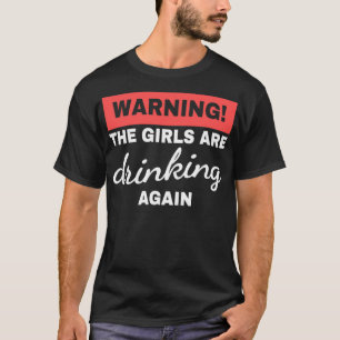 Camiseta Aviso Às Meninas São Bebendo Novamente Bebendo Ami