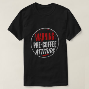 Camiseta aviso: atitude pré-café