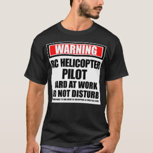 Camiseta Aviso: Duro Piloto Helicóptero RC No Trabalho Não