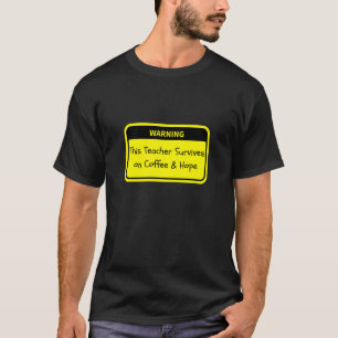 Camiseta Aviso: Este Professor Sobrevive ao Café e Esperanç