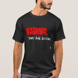 Camiseta Aviso:  Eu faço decisões más