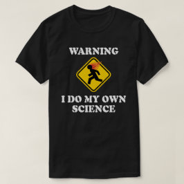 Camiseta Aviso Eu Faço Minha Própria Ciência - Cientista de