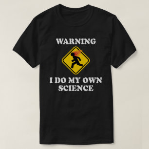 Camiseta Aviso Eu Faço Minha Própria Ciência - Cientista de