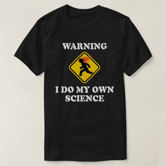 Camiseta Aviso Eu Faço Minha Própria Ciência - Cientista de (Frente do Design)