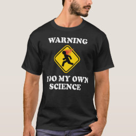 Camiseta Aviso Eu Faço Minha Própria Ciência - Cientista de