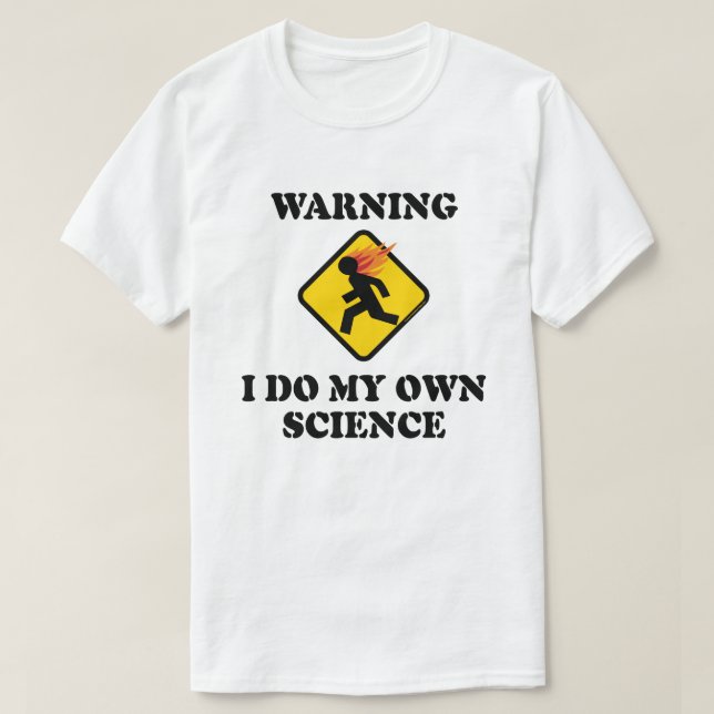 Camiseta Aviso Eu Faço Minha Própria Ciência - Cientista de (Frente do Design)