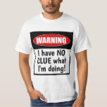 Camiseta Aviso. Eu não tenho certeza do que estou fazendo e<br><div class="desc">Esta camiseta engraçada diz: Aviso: EU NÃO TENHO CERTEZA do que estou fazendo! Todos nós sentimos que estamos em cima de nossas cabeças às vezes, então por que não celebrá-la com algum humor? Essa camiseta engraçada certamente vai rir onde quer que você a vista. presente de excelente para uma pessoa...</div>