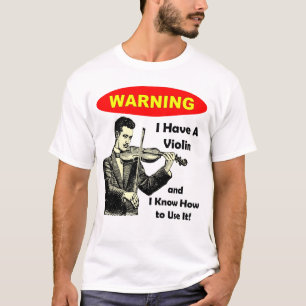 Camiseta Aviso: Eu tenho um violino e eu sei usá-lo