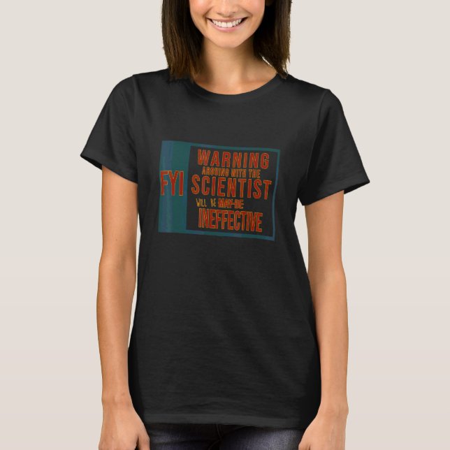 Camiseta Aviso FYI Discutir com o cientista será inútil (Frente)