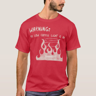 Camiseta Aviso Minha Luz de Café Baixo Está Acesa