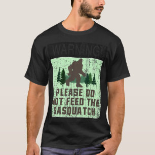 CAMISETA AVISO! - NÃO ALIMENTE A SASQUATCH