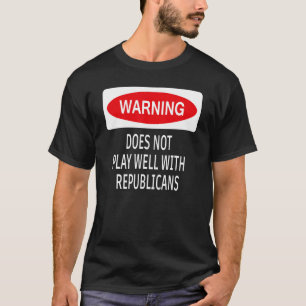 Camiseta Aviso Não Joga Bem Com Os Republicanos Democr
