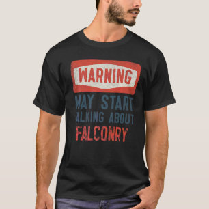 Camiseta Aviso Pode Começar A Falar Sobre Falconry