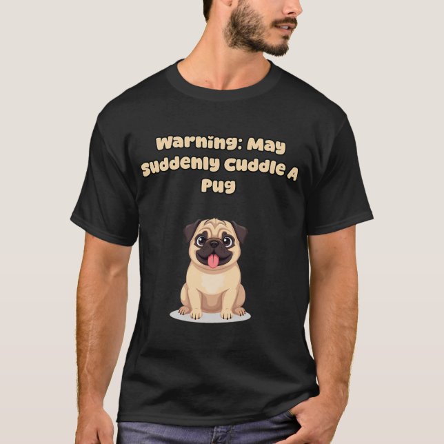 Camiseta Aviso: Pode De Repente Abraçar Um Pug (Frente)