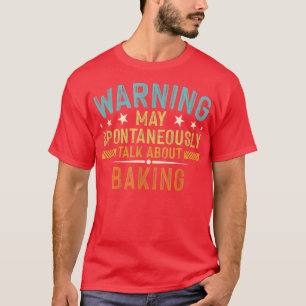 Camiseta Aviso Pode Falar Espontaneamente Sobre Baking