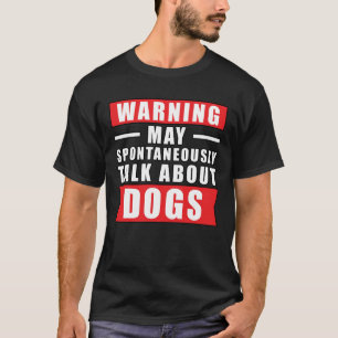 Camiseta Aviso Pode Falar Espontaneamente Sobre Cães - Dive