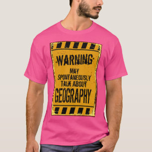 Camiseta Aviso Pode Falar Espontaneamente Sobre Geografia